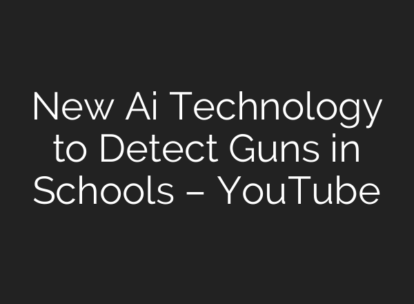 New <b>Ai</b> Technology to Detect Guns in Schools – YouTube