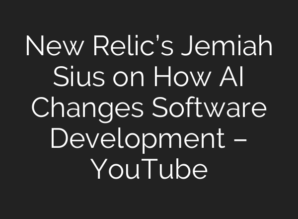 New Relic’s Jemiah Sius on How <b>AI</b> Changes Software Development – YouTube