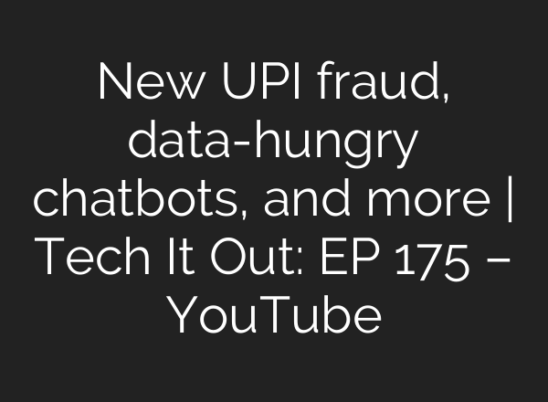 New UPI fraud, data-hungry chatbots, and more | Tech It Out: ​EP 175 – YouTube