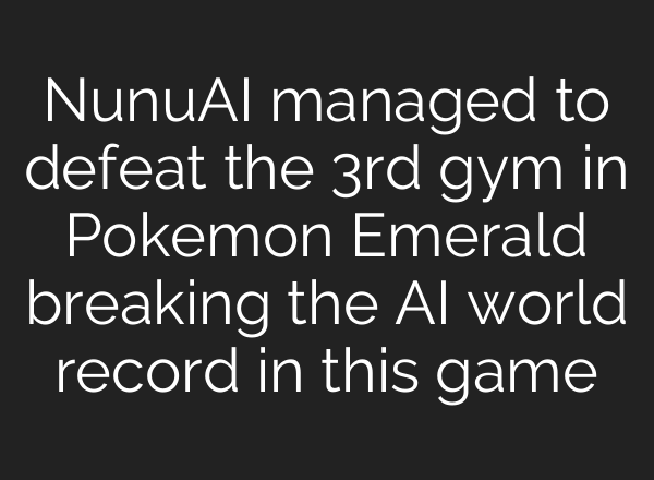 NunuAI managed to defeat the 3rd gym in Pokemon Emerald breaking the AI world record in this game