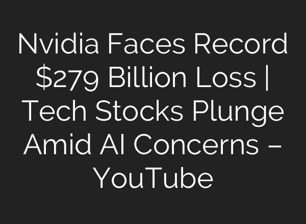 Nvidia Faces Record $279 Billion Loss | Tech Stocks Plunge Amid <b>AI</b> Concerns – YouTube