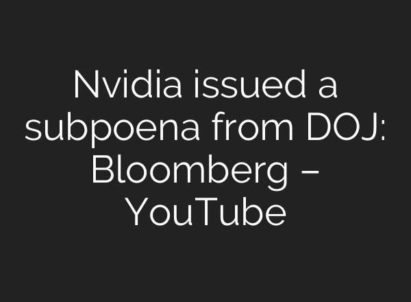 Nvidia issued a subpoena from DOJ: Bloomberg – YouTube