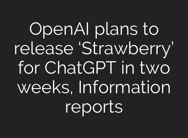 OpenAI plans to release ‘Strawberry’ for <b>ChatGPT</b> in two weeks, Information reports