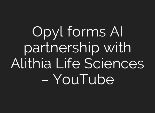 Opyl forms <b>AI</b> partnership with Alithia Life Sciences – YouTube