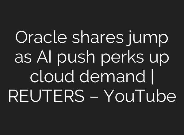 Oracle shares jump as <b>AI</b> push perks up cloud demand | REUTERS – YouTube