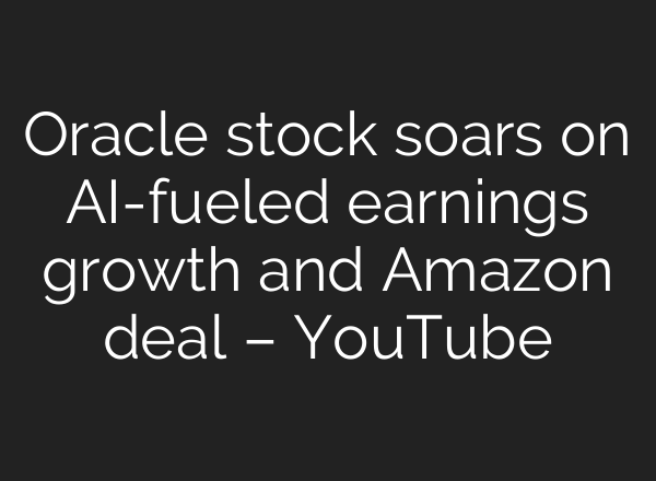 Oracle stock soars on <b>AI</b>-fueled earnings growth and Amazon deal – YouTube