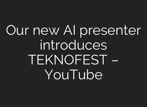 Our new <b>AI</b> presenter introduces TEKNOFEST – YouTube