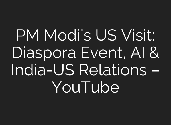 PM Modi’s US Visit: Diaspora Event, <b>AI</b> & India-US Relations – YouTube