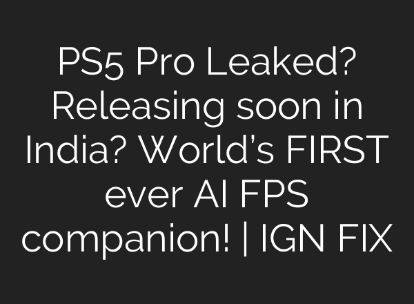 PS5 Pro Leaked? Releasing soon in India? World’s FIRST ever <b>AI</b> FPS companion! | IGN FIX