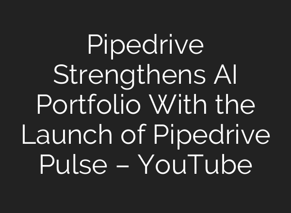 Pipedrive Strengthens <b>AI</b> Portfolio With the Launch of Pipedrive Pulse – YouTube