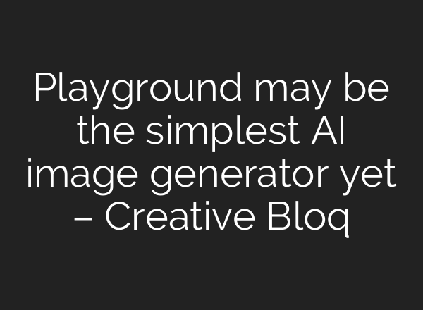 Playground may be the simplest AI image generator yet – Creative Bloq