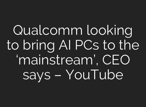 Qualcomm looking to bring <b>AI</b> PCs to the ‘mainstream’, CEO says – YouTube