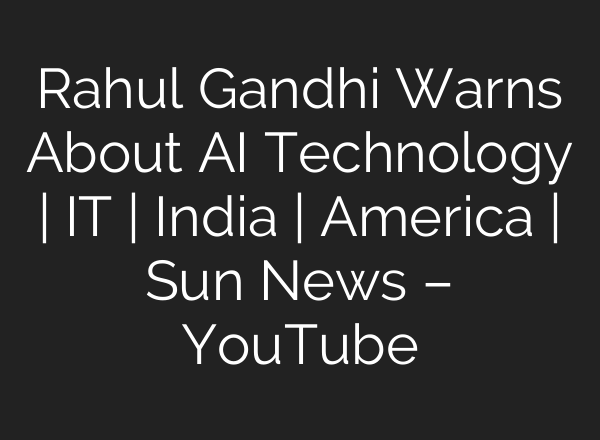 Rahul Gandhi Warns About <b>AI</b> Technology | IT | India | America | Sun News – YouTube