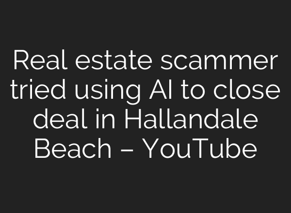 Real estate scammer tried using <b>AI</b> to close deal in Hallandale Beach – YouTube