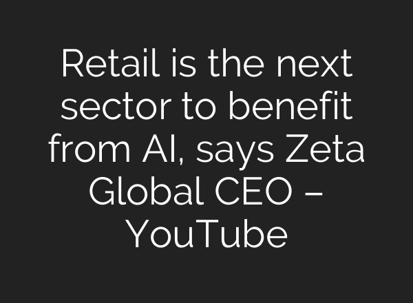 Retail is the next sector to benefit from <b>AI</b>, says Zeta Global CEO – YouTube