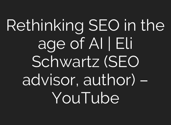 Rethinking SEO in the age of <b>AI</b> | Eli Schwartz (SEO advisor, author) – YouTube