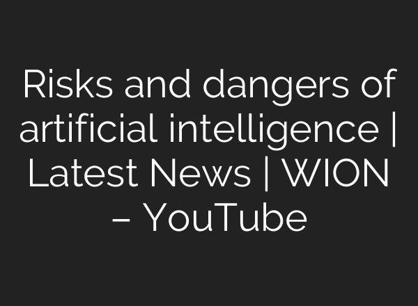 Risks and dangers of artificial intelligence | Latest News | WION – YouTube