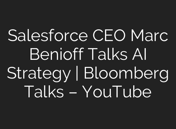 Salesforce CEO Marc Benioff Talks <b>AI</b> Strategy | Bloomberg Talks – YouTube