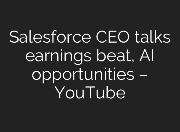 Salesforce CEO talks earnings beat, <b>AI</b> opportunities – YouTube