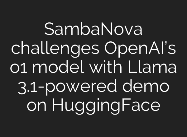 SambaNova challenges <b>OpenAI’s</b> o1 model with Llama 3.1-powered demo on HuggingFace