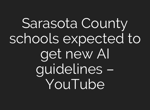 Sarasota County schools expected to get new <b>AI</b> guidelines – YouTube