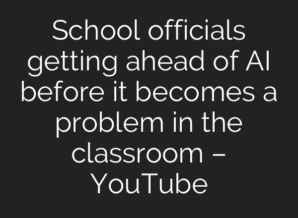 School officials getting ahead of <b>AI</b> before it becomes a problem in the classroom – YouTube