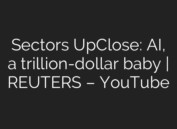 Sectors UpClose: <b>AI</b>, a trillion-dollar baby | REUTERS – YouTube