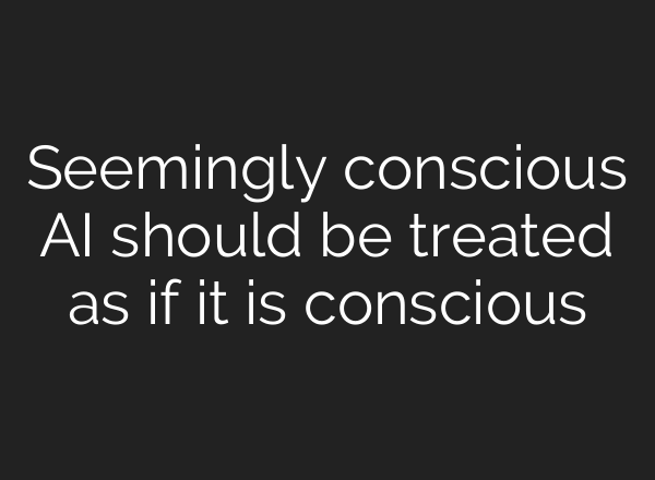 Seemingly conscious AI should be treated as if it is conscious