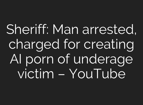 Sheriff: Man arrested, charged for creating <b>AI</b> porn of underage victim – YouTube