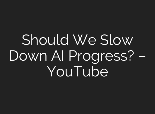 Should We Slow Down <b>AI</b> Progress? – YouTube