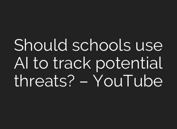 Should schools use <b>AI</b> to track potential threats? – YouTube