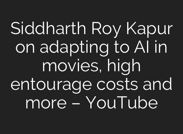 Siddharth Roy Kapur on adapting to <b>AI</b> in movies, high entourage costs and more – YouTube