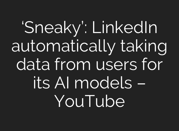 ‘Sneaky’: LinkedIn automatically taking data from users for its <b>AI</b> models – YouTube