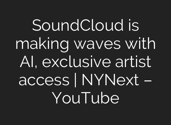 SoundCloud is making waves with <b>AI</b>, exclusive artist access | NYNext – YouTube