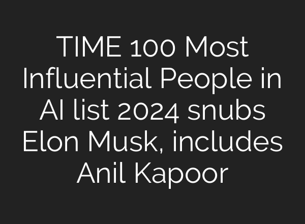 TIME 100 Most Influential People in <b>AI</b> list 2024 snubs Elon Musk, includes Anil Kapoor