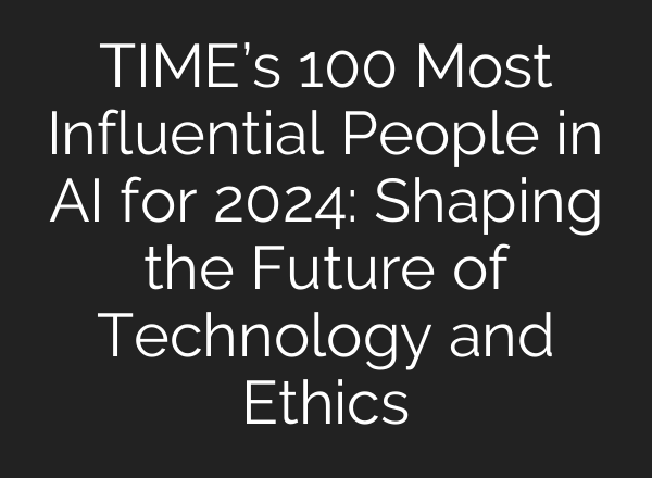 TIME’s 100 Most Influential People in <b>AI</b> for 2024: Shaping the Future of Technology and Ethics