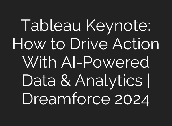 Tableau Keynote: How to Drive Action With <b>AI</b>-Powered Data & Analytics | Dreamforce 2024