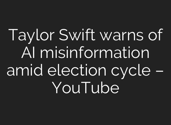 Taylor Swift warns of <b>AI</b> misinformation amid election cycle – YouTube