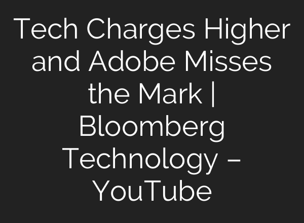 Tech Charges Higher and Adobe Misses the Mark | Bloomberg Technology – YouTube