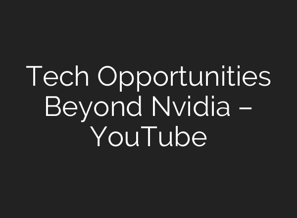 Tech Opportunities Beyond Nvidia – YouTube