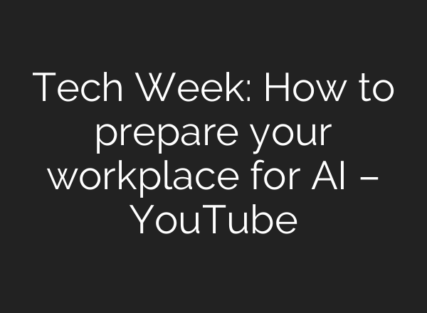 Tech Week: How to prepare your workplace for <b>AI</b> – YouTube