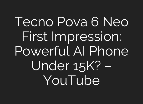Tecno Pova 6 Neo First Impression: Powerful <b>AI</b> Phone Under 15K? – YouTube