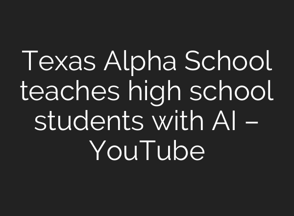 Texas Alpha School teaches high school students with <b>AI</b> – YouTube