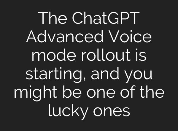 The <b>ChatGPT</b> Advanced Voice mode rollout is starting, and you might be one of the lucky ones