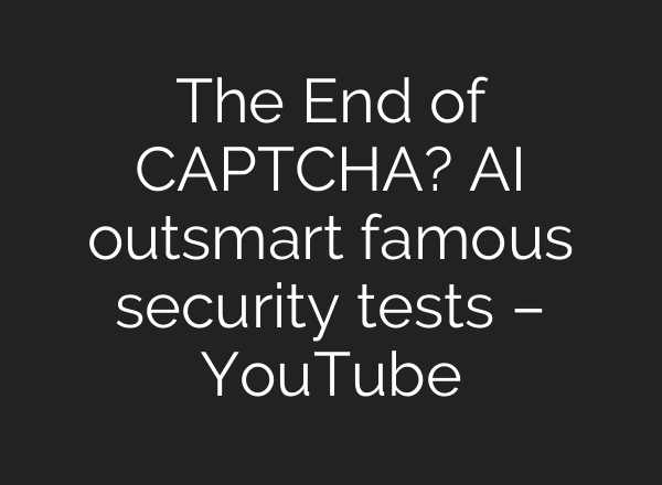 The End of CAPTCHA? <b>AI</b> outsmart famous security tests – YouTube