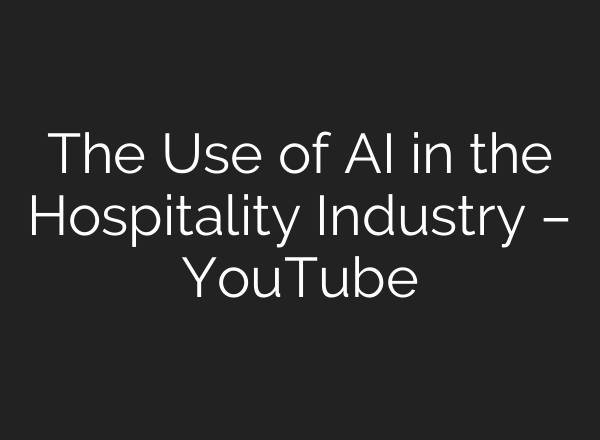 The Use of <b>AI</b> in the Hospitality Industry – YouTube