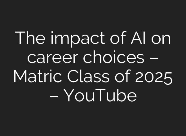 The impact of <b>AI</b> on career choices – Matric Class of 2025 – YouTube