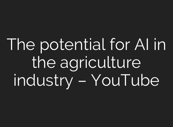 The potential for <b>AI</b> in the agriculture industry – YouTube
