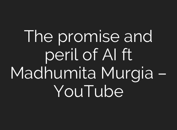 The promise and peril of <b>AI</b> ft Madhumita Murgia – YouTube
