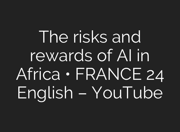 The risks and rewards of <b>AI</b> in Africa • FRANCE 24 English – YouTube
